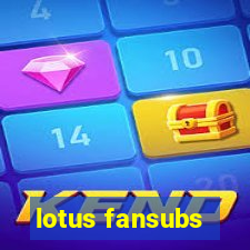 lotus fansubs